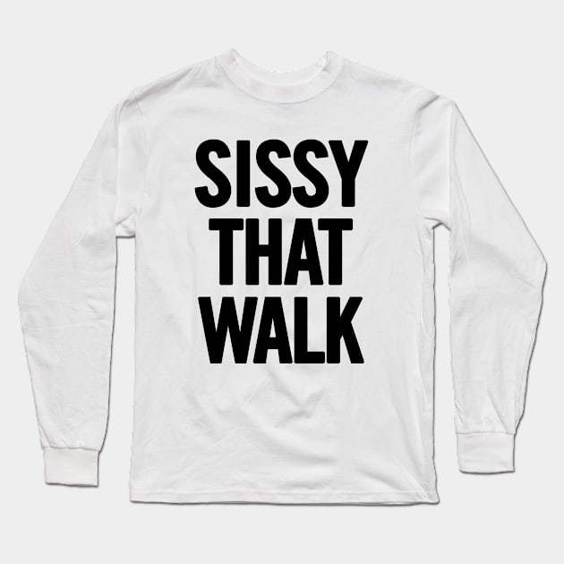 Sissy That Walk Long Sleeve T-Shirt by sergiovarela